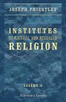 Institutes of Natural and Revealed Religion. In Two Volumes. To Which is Prefixed, an Essay on the Best Method of Communicating Religious Knowledge to the Members of Christian Societies. Volume 2