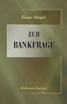 Zur Bankfrage. Beiträge zum Verständisse der volkswirtschaftlichen Bedeutung der Banknoten
