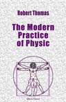 The Modern Practice of Physic. Exhibiting the Character, Causes, Symptoms, Prognostics, Morbid Appearances, and Improved Method of Treating the Diseases of All Climates