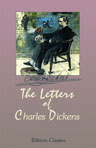 The Letters of Charles Dickens. 1833 to 1870. Edited by his sister-in-law and his eldest daughter