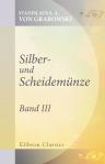 Silber- und Scheidemünze. Roman. Von Stanislaus Graf Grabowski. Band 3