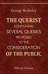 The Querist, containing Several Queries, Proposed to the Consideration of the Public