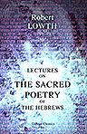 Lectures on the Sacred Poetry of the Hebrews. Translated from the Latin of the Late Right Rev. Robert Lowth, by G. Gregory. To which are added, the Principal Notes of Professor Michaelis, and Notes by the Translator and Others