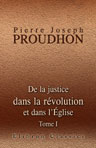De la justice dans la révolution et dans l'Église. Nouveaux principes de philosophie pratique adressés à Son Éminence Monseigneur Mathieu, cardinal-archevêque de Besançon. Tome 1