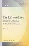 Die Klöppel-Lady, oder Der Lebensgang eines armen Mädchens. Roman aus dem ersten Fünftel unsers Jahrhunderts. Teil 2
