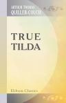 True Tilda. By A.T. Quiller-Couch ('Q')