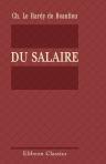 Du salaire. Exposé des lois économiques qui régissent la rémunération du travail et des causes qui modifient l'action de ces lois