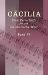Cäcilia. Eine Zeitschrift für die musikalische Welt. Herausgegeben von einem Vereine von Gelehrten, Kunstverständigen und Künstlern. Band VI, enthaltend die Hefte 21, 22, 23, 24