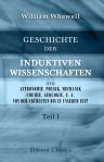 Geschichte der induktiven Wissenschaften, der Astronomie, Physik, Mechanik, Chemie, Geologie, u. a., von der frühesten bis zu unserer Zeit. Teil 1