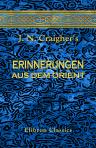 J. N. Craigher's Erinnerungen aus dem Orient. Gewidmet Seiner Kaiserlichen Hoheit dem Durchlauchtigsten Herrn Erzherzog Johann von Oesterreich &c. &c. &c.