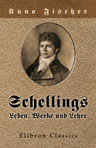 Schellings Leben, Werke und Lehre