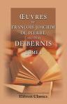 Oeuvres de François-Joachim de Pierre, cardinal de Bernis. Tome 1