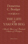 The Life of Yakoob Beg; Athalik Ghazi, and Badaulet; Ameer of Kashgar