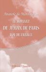 Le romant de Jehan de Paris, roy de France. Revu pour la première fois sur deux manuscrits de la fin du quinzième siècle
