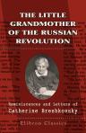 The Little Grandmother of the Russian Revolution. Reminiscences and Letters of Catherine Breshkovsky; Edited by Alice Stone Blackwell