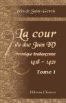 La cour du duc Jean IV, chronique brabançonne, 1418 - 1421. Tome 1