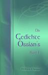 Die Gedichte Ossian's. Aus dem Gaelischen von Christian Wilhelm Ahlwardt. Band 1
