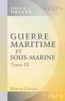 Guerre maritime et sous-marine. Par le capitaine Danrit [pseud.] (Commandant Driant). Illustrations de J. Marin. Tome 3. Nouvelle édition revue et corrigée