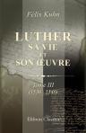Luther. Sa vie et son uvre. Tome 3 (1530 - 1546)
