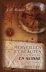 Merveilles et beautés de la nature en Suisse. Tome 1