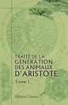 Traité de la génération des animaux d'Aristote. Traduit en français pour la première fois et accompagné de notes perpétuelles par J. Barthélemy-Saint Hilaire. Tome 1