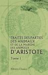 Traités des parties des animaux et de la marche des animaux d'Aristote. Traduits en français pour la première fois et accompagnés de notes perpétuelles par J. Barthélemy-Saint Hilaire. Tome 1