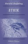 Ethik. Eine Darstellung der ethischen Prinzipien und deren Anwendung auf besondere Lebensverhältnisse. Unter Mitwirkung des Verfassers aus dem Dänischen übersetzt von F. Bendixen