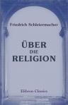 Über die Religion. Reden an die Gebildeten unter ihren Verächtern