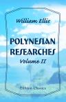 Polynesian Researches. During a Residence of Nearly Eight Years in the Society and Sandwich Islands. Volume 2