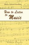 How to Listen to Music. Hints and Suggestions to Untaught Lovers of the Art