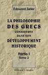 La philosophie des Grecs considérée dans son développement historique. Partie 1. La philosophie des Grecs avant Socrate. Traduite de l'allemand par Émile Boutroux. Tome 2. Les éléates - Héraclite, Empédocle; les atomistes - Anaxagore - les sophistes