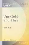 Um Gold und Ehre. Band I