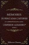 Mémoires du prince Adam Czartoryski et correspondance avec l'empereur Alexandre Ier. Préface de M. Ch. de Mazade. Tome 1