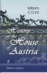 History of the House of Austria. From the Foundation of the Monarchy by Rhodolph of Hapsburgh, to the Death of Leopold the Second: 1218 to 1792. In Three Volumes. Volume 2