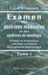 Examen des doctrines médicales et des systèmes de nosologie. Précédé de Propositions renfermant la substance de la médecine physiologique. Tome 1