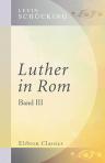 Luther in Rom. Band III