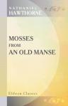 Mosses from an Old Manse. By Nathaniel Hawthorne. (Riverside Edition. The Complete Works of Nathaniel Hawthorne. In 13 volumes; Volume 2)