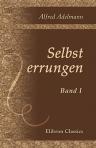 Selbst errungen. Roman. Band 1