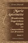 Marie Antoinette, Frankreichs hingerichtete Königin, oder: Oesterreicherin und Französin. Historisch-romantische Geschichte. Band 5
