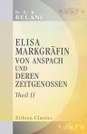 Elisa, Markgräfin von Anspach und deren Zeitgenossen. Theil 2