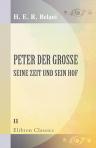 Peter der Grosse. Seine Zeit und sein Hof. Historischer Lebensroman. Theil 2