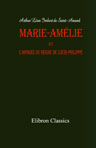 Marie-Amélie et l'apogée du règne de Louis-Philippe. (Les femmes des Tuileries)