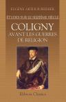 Coligny avant les guerres de religion. Études sur le seizième siècle