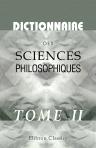 Dictionnaire des sciences philosophiques. Par une société de professeurs de philosophie. Tome 2