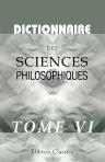 Dictionnaire des sciences philosophiques. Par une société de professeurs et de savants. Tome 6
