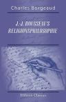 J.-J. Rousseau's Religionsphilosophie. Unter Benutzung bischer nicht veröffentlichter Quellen