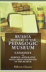 Russia Ministry of War Pedagogic Museum. Catalogue of School Apparatus with a Brief Description of the Museum