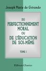 Du perfectionnement moral, ou De l'éducation de soi-mème. Tome 1