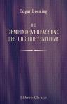 Die Gemeindeverfassung des Urchristenthums. Eine kirchenrechtliche Untersuchung. Festschrift von Edgar Loening