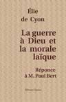 La guerre à Dieu et la morale laïque. Réponce à M. Paul Bert